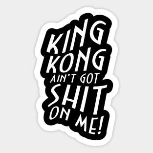 King Kong Ain't Got Shit On Me! Sticker